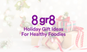 8 Gr8 Holiday Gift Ideas For Healthy Foodies