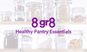 8 gr8 Healthy Pantry Essentials
