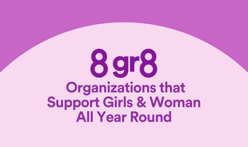 8 Gr8 Organizations that Support Girls & Women All Year Round