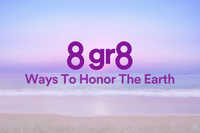  8 Gr8 Ways To Honor The Earth