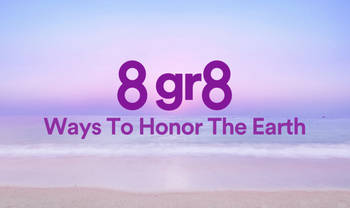 8 Gr8 Ways To Honor The Earth